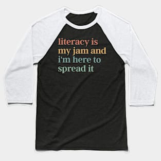 Literacy Is My Jam And I'm Here To Spread It Baseball T-Shirt